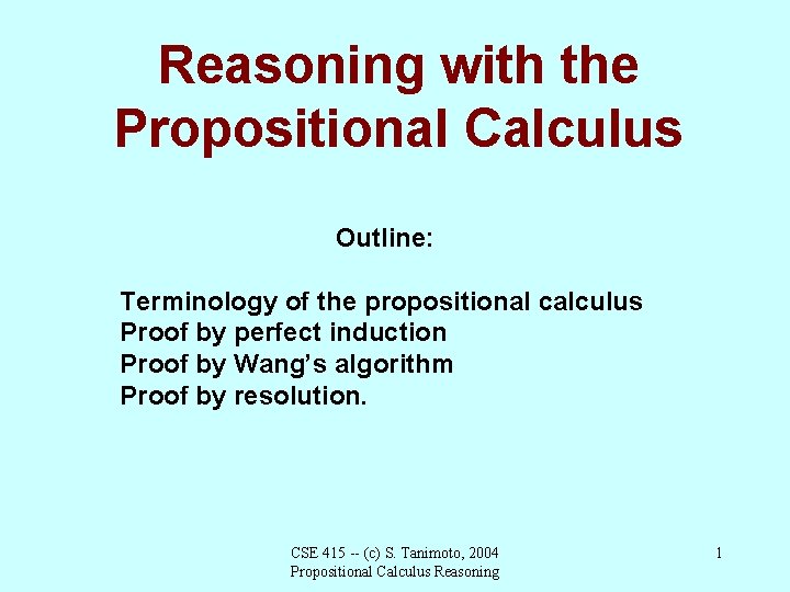 Reasoning with the Propositional Calculus Outline: Terminology of the propositional calculus Proof by perfect