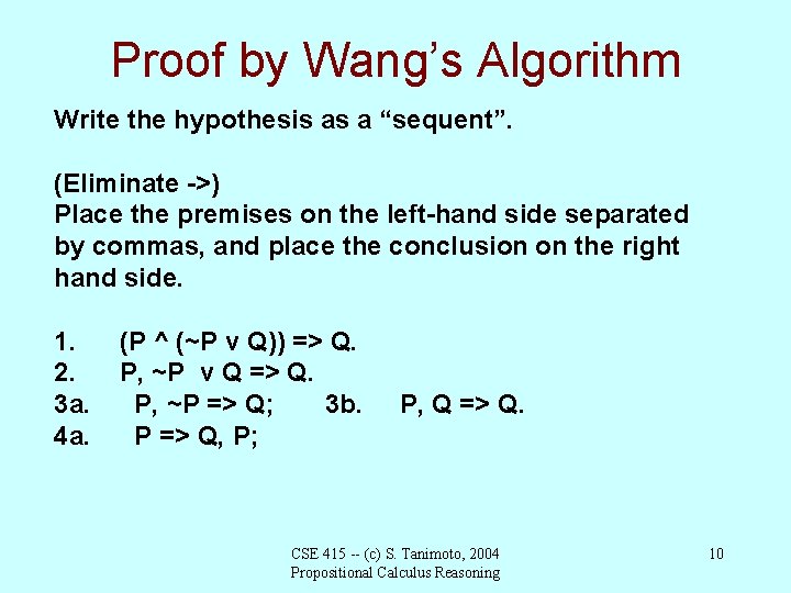 Proof by Wang’s Algorithm Write the hypothesis as a “sequent”. (Eliminate ->) Place the