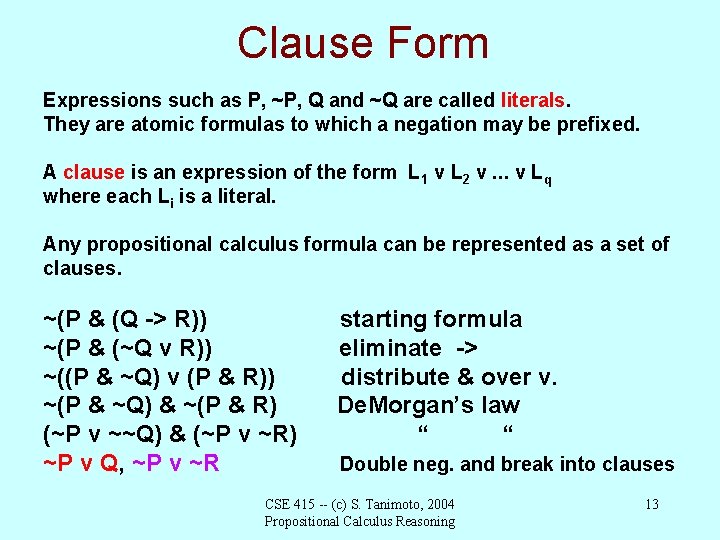 Clause Form Expressions such as P, ~P, Q and ~Q are called literals. They