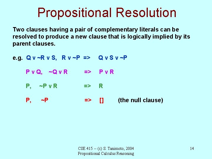 Propositional Resolution Two clauses having a pair of complementary literals can be resolved to