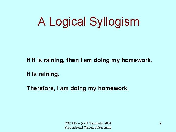 A Logical Syllogism If it is raining, then I am doing my homework. It