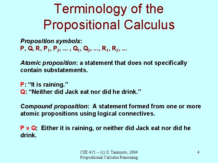 Terminology of the Propositional Calculus Proposition symbols: P, Q, R, P 1, P 2,