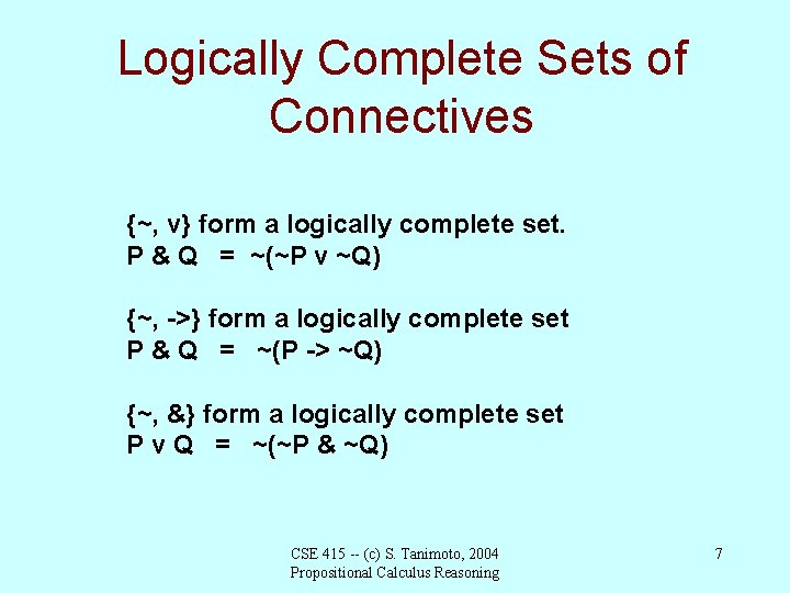 Logically Complete Sets of Connectives {~, v} form a logically complete set. P &