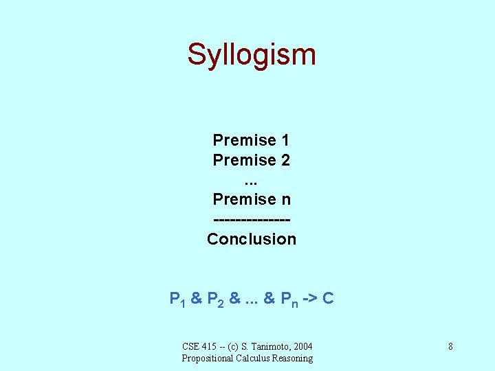 Syllogism Premise 1 Premise 2. . . Premise n -------Conclusion P 1 & P