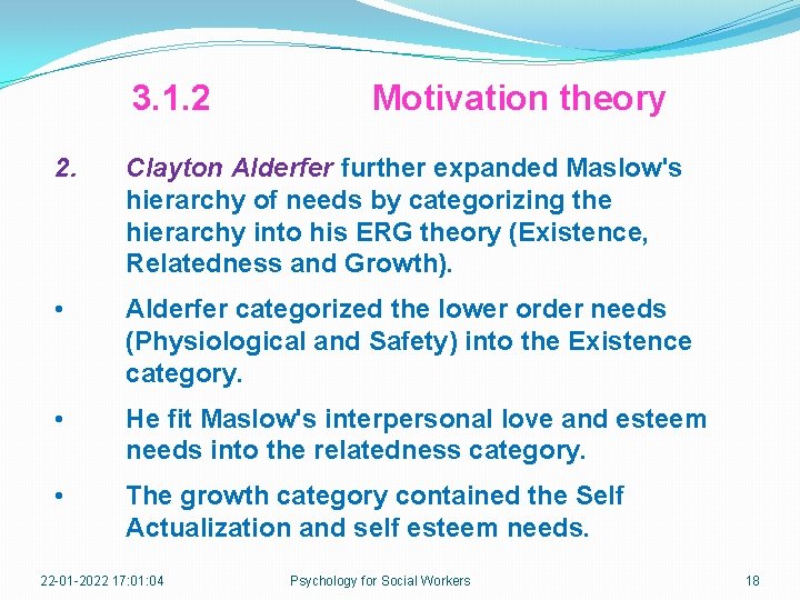 3. 1. 2 Motivation theory 2. Clayton Alderfer further expanded Maslow's hierarchy of needs