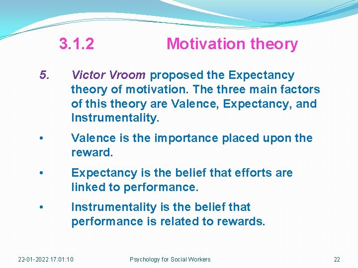 3. 1. 2 Motivation theory 5. Victor Vroom proposed the Expectancy theory of motivation.