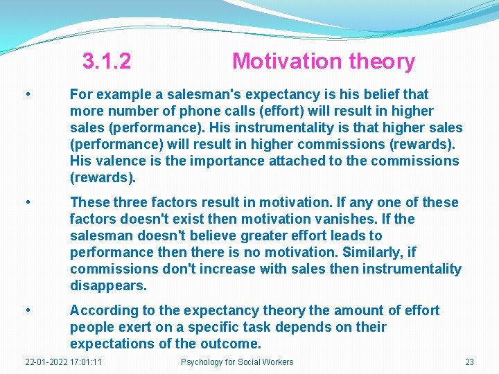 3. 1. 2 Motivation theory • For example a salesman's expectancy is his belief