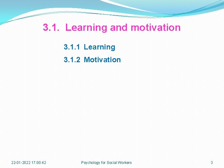 3. 1. Learning and motivation 3. 1. 1 Learning 3. 1. 2 Motivation 22