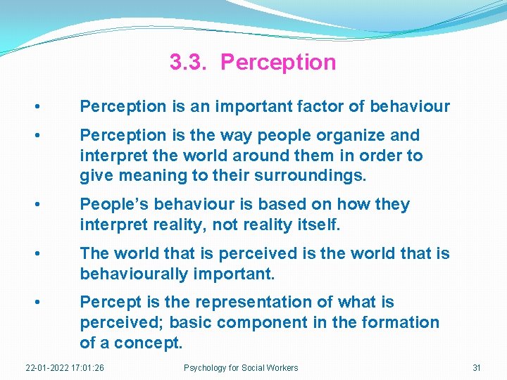 3. 3. Perception • Perception is an important factor of behaviour • Perception is