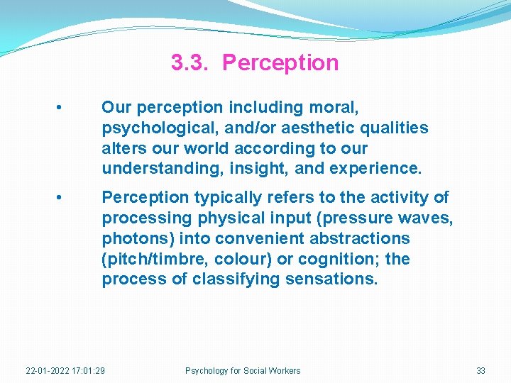 3. 3. Perception • Our perception including moral, psychological, and/or aesthetic qualities alters our