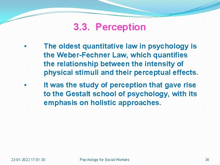 3. 3. Perception • The oldest quantitative law in psychology is the Weber-Fechner Law,