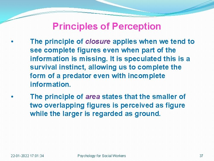 Principles of Perception • The principle of closure applies when we tend to see
