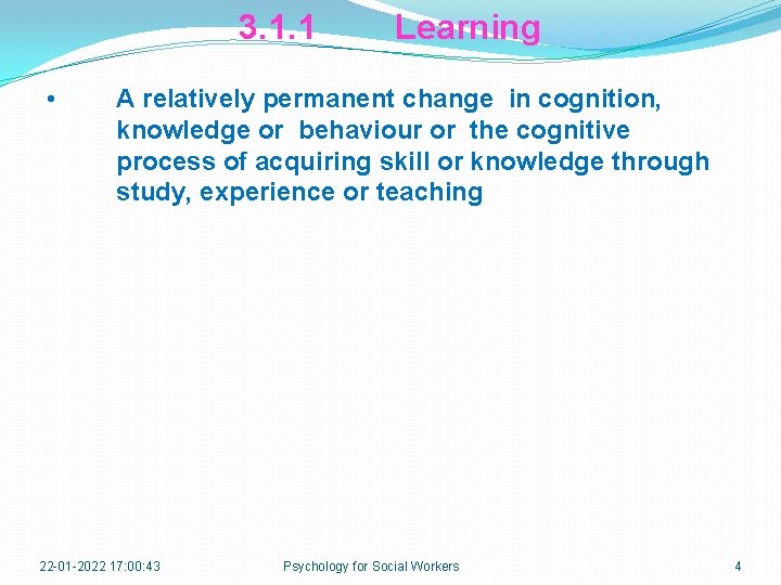 3. 1. 1 • Learning A relatively permanent change in cognition, knowledge or behaviour