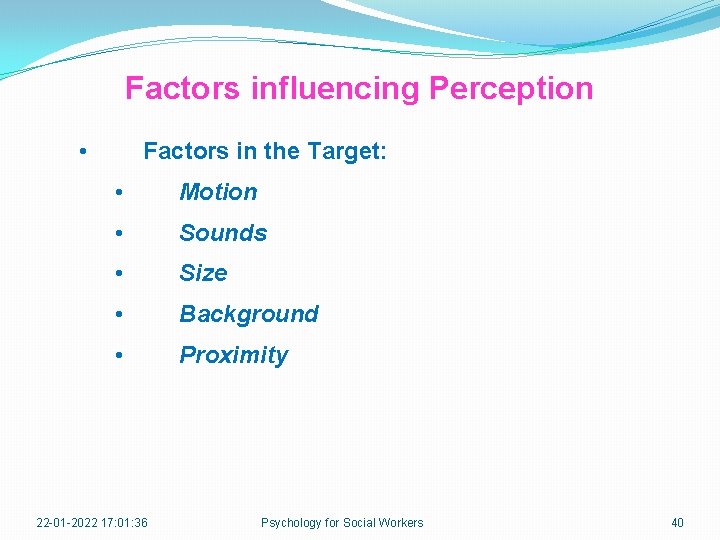 Factors influencing Perception • Factors in the Target: • Motion • Sounds • Size