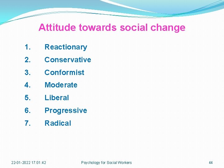 Attitude towards social change 1. Reactionary 2. Conservative 3. Conformist 4. Moderate 5. Liberal