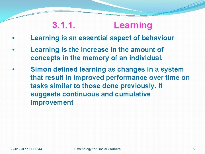 3. 1. 1. Learning • Learning is an essential aspect of behaviour • Learning