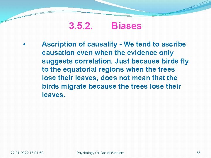 3. 5. 2. • Biases Ascription of causality - We tend to ascribe causation