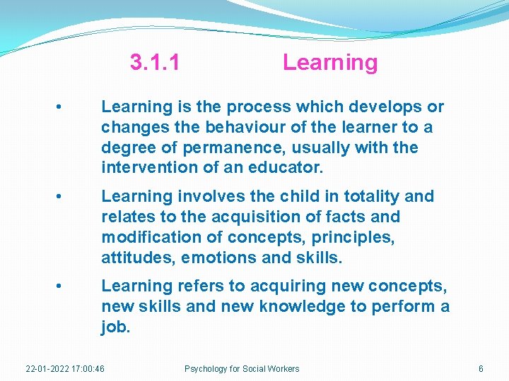 3. 1. 1 Learning • Learning is the process which develops or changes the