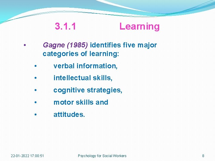 3. 1. 1 • Learning Gagne (1985) identifies five major categories of learning: •