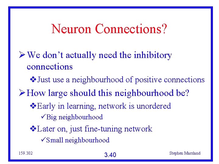 Neuron Connections? We don’t actually need the inhibitory connections Just use a neighbourhood of