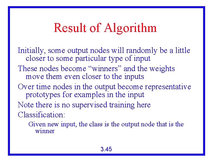 Result of Algorithm Initially, some output nodes will randomly be a little closer to