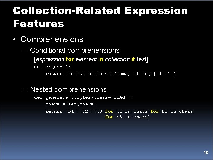 Collection-Related Expression Features • Comprehensions – Conditional comprehensions [expression for element in collection if