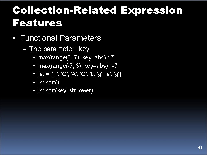 Collection-Related Expression Features • Functional Parameters – The parameter "key" • • • max(range(3,