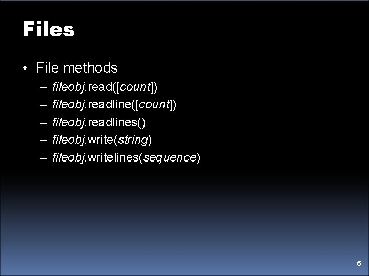 Files • File methods – – – fileobj. read([count]) fileobj. readlines() fileobj. write(string) fileobj.