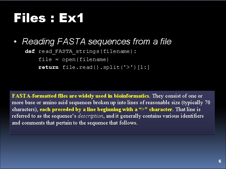 Files : Ex 1 • Reading FASTA sequences from a file def read_FASTA_strings(filename): file