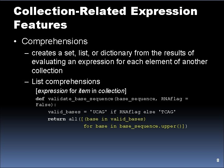 Collection-Related Expression Features • Comprehensions – creates a set, list, or dictionary from the