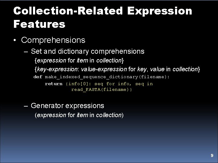 Collection-Related Expression Features • Comprehensions – Set and dictionary comprehensions {expression for item in