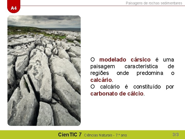 Paisagens de rochas sedimentares A 4 O modelado cársico é uma paisagem característica de