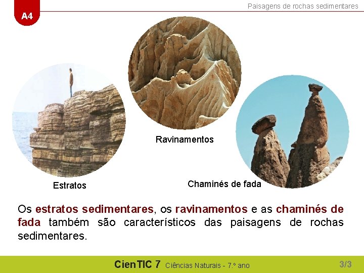 Paisagens de rochas sedimentares A 4 Ravinamentos Chaminés de fada Estratos Os estratos sedimentares,