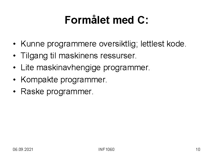 Formålet med C: • • • Kunne programmere oversiktlig; lettlest kode. Tilgang til maskinens