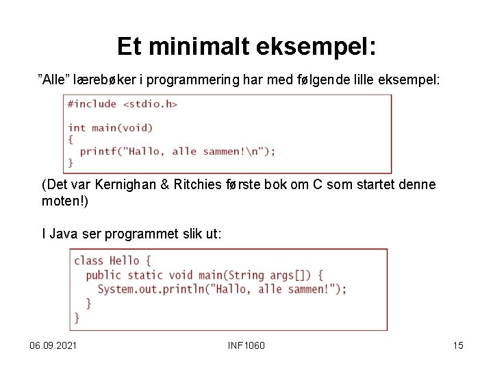 Et minimalt eksempel: ”Alle” lærebøker i programmering har med følgende lille eksempel: (Det var