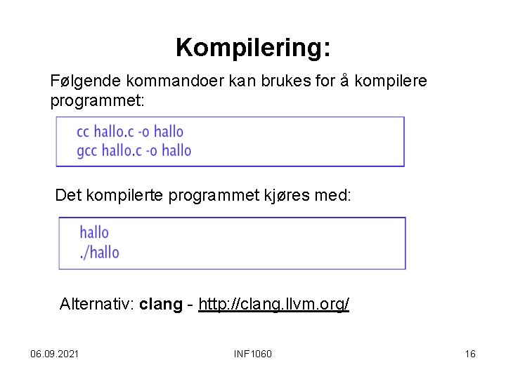 Kompilering: Følgende kommandoer kan brukes for å kompilere programmet: Det kompilerte programmet kjøres med: