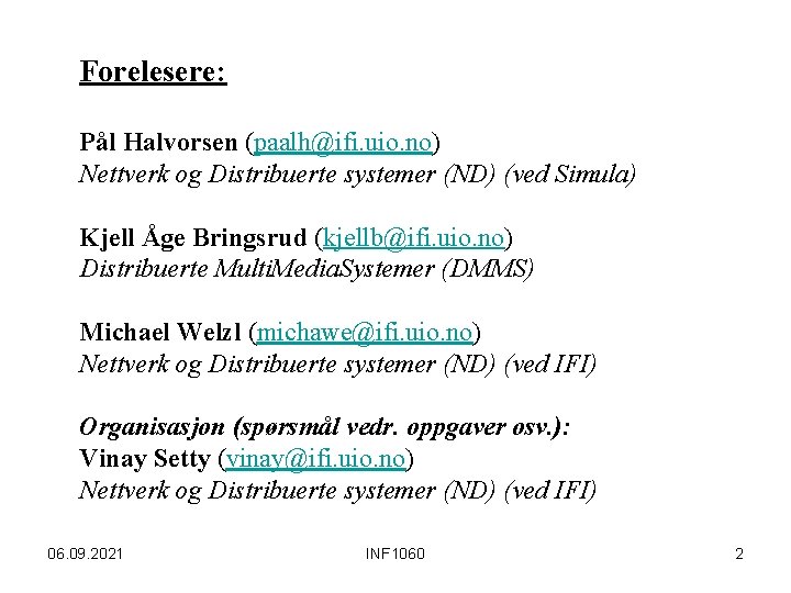 Forelesere: Pål Halvorsen (paalh@ifi. uio. no) Nettverk og Distribuerte systemer (ND) (ved Simula) Kjell