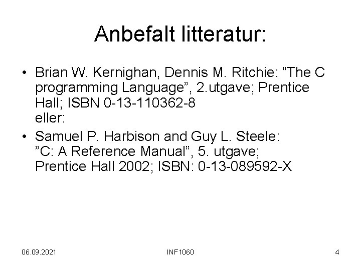 Anbefalt litteratur: • Brian W. Kernighan, Dennis M. Ritchie: ”The C programming Language”, 2.