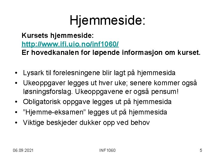 Hjemmeside: Kursets hjemmeside: http: //www. ifi. uio. no/inf 1060/ Er hovedkanalen for løpende informasjon