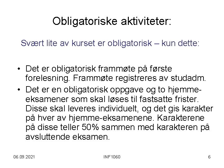 Obligatoriske aktiviteter: Svært lite av kurset er obligatorisk – kun dette: • Det er