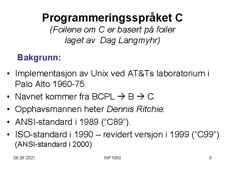 Programmeringsspråket C (Foilene om C er basert på foiler laget av Dag Langmyhr) Bakgrunn: