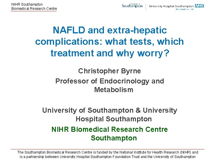 NIHR Southampton Biomedical Research Centre NAFLD and extra-hepatic complications: what tests, which treatment and