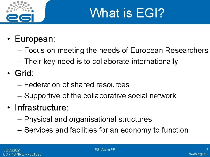 What is EGI? • European: – Focus on meeting the needs of European Researchers