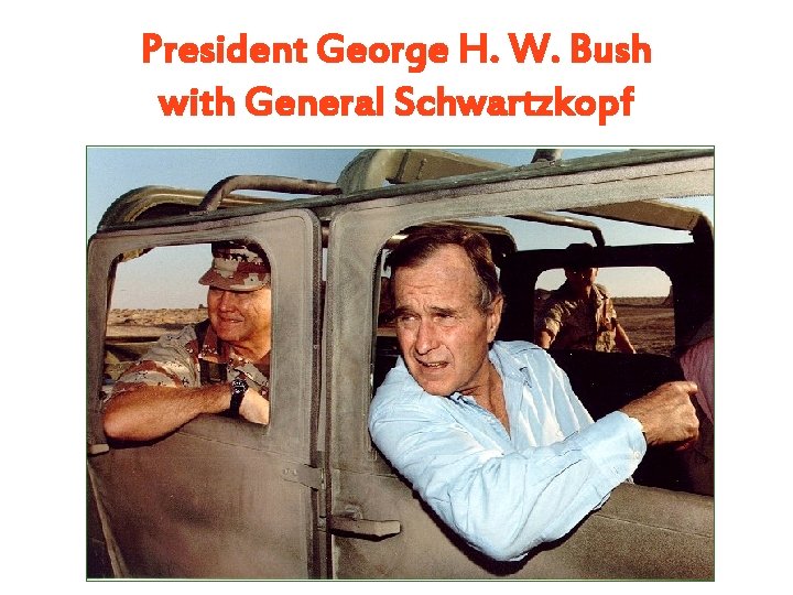 President George H. W. Bush with General Schwartzkopf President George H. W. Bush with General Schwartzkopf