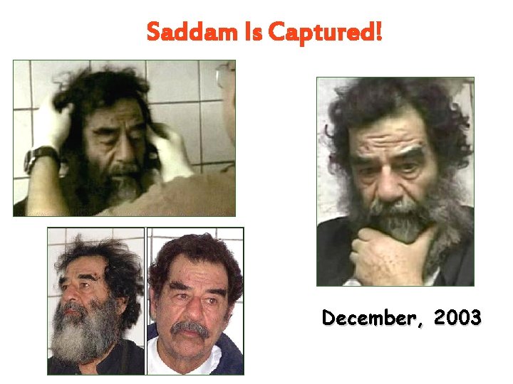 Saddam Is Captured! December, 2003 Saddam Is Captured! December, 2003