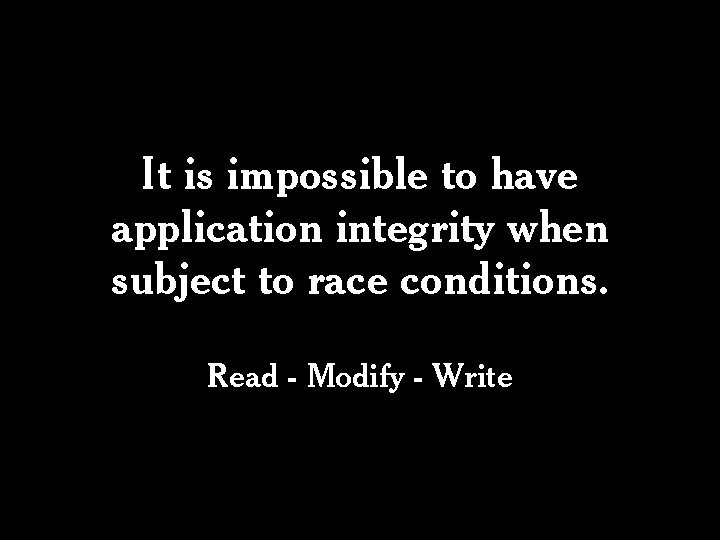 It is impossible to have application integrity when subject to race conditions. Read -