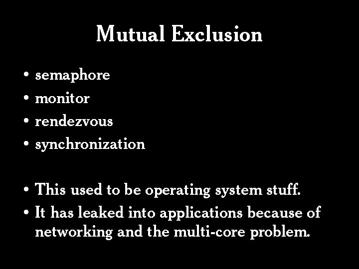 Mutual Exclusion • semaphore • monitor • rendezvous • synchronization • This used to