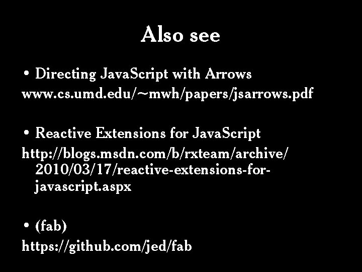 Also see • Directing Java. Script with Arrows www. cs. umd. edu/~mwh/papers/jsarrows. pdf •