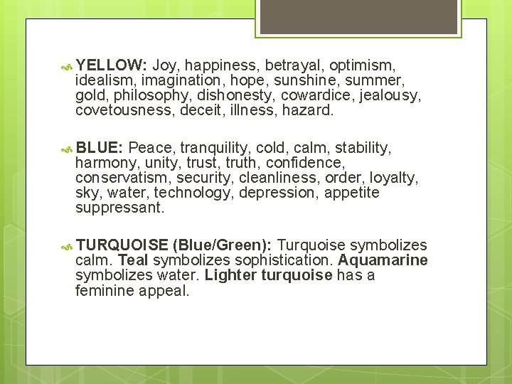  YELLOW: Joy, happiness, betrayal, optimism, idealism, imagination, hope, sunshine, summer, gold, philosophy, dishonesty,