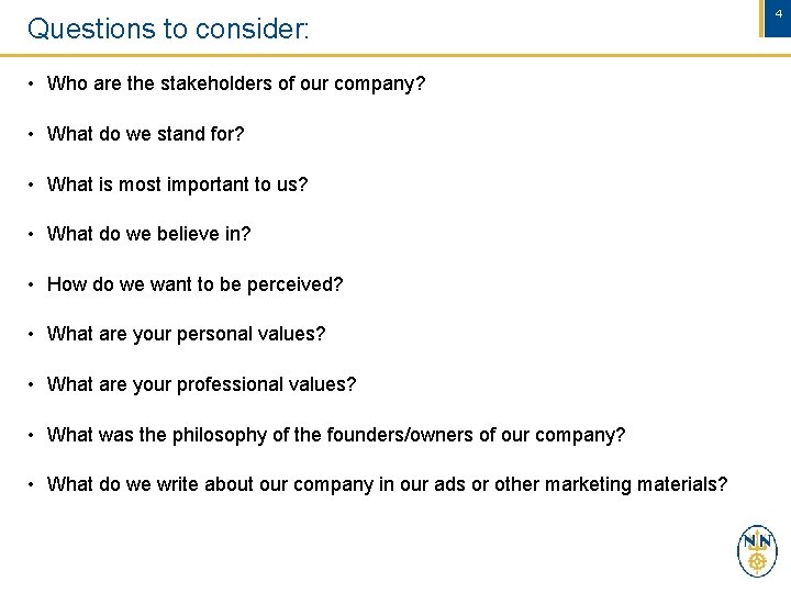 Questions to consider: • Who are the stakeholders of our company? • What do